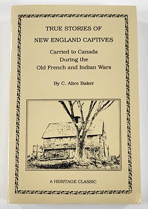 True Stories of New England Captives Carried to Canada During the Old French and Indian Wars. Her...