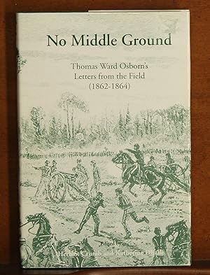 Image du vendeur pour No Middle Ground: Thomas Ward Osborn's Letters from the Field (1862-1864) mis en vente par grinninglion