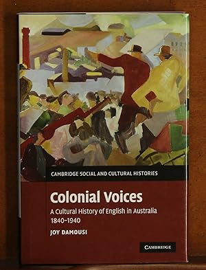 Colonial Voices: A Cultural History of English in Australia, 1840-1940 (Cambridge Social and Cult...