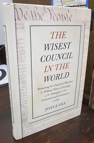 The Wisest Council in the World: Restoring the Character Sketches by William Pierce of Georgia of...