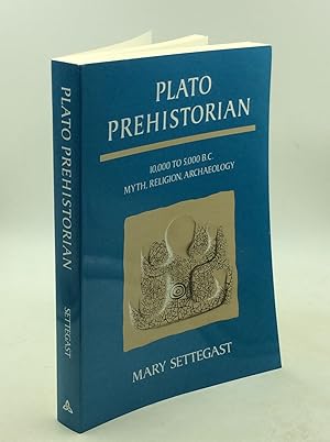 PLATO PREHISTORIAN: 10,000 to 5,000 B.C.; Myth, Religion, Archaeology