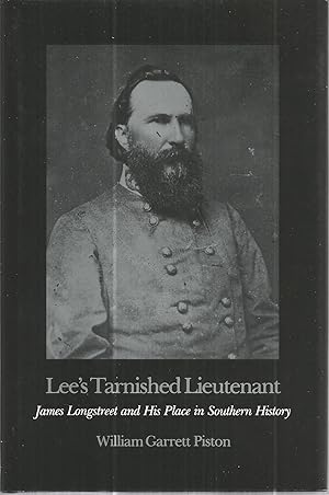 Lee's Tarnished Lieutenant: James Longstreet and His Place in Southern History