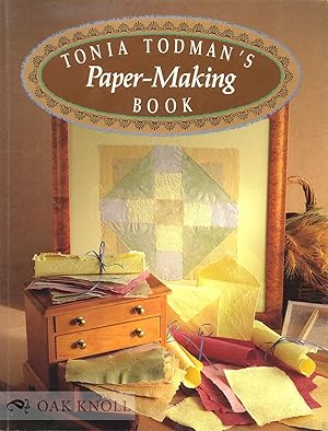 Image du vendeur pour TONIA TODMAN'S PAPER-MAKING BOOK mis en vente par Oak Knoll Books, ABAA, ILAB