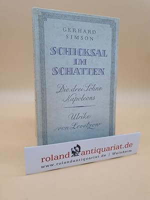 Bild des Verkufers fr Schicksal im Schatten : Die 3 Shne Napoleons. Ulrike von Levetzow / Gerhard Simson zum Verkauf von Roland Antiquariat UG haftungsbeschrnkt