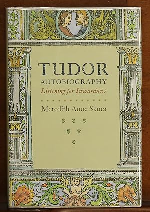 Tudor Autobiography: Listening for Inwardness