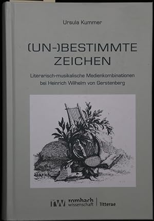 Un-)Bestimmte Zeichen. Literarisch-musikalische Medienkombinationen bei Heinrich Wilhelm von Gers...
