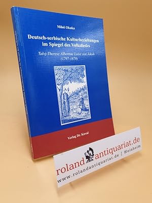 Imagen del vendedor de Deutsch-serbische Kulturbeziehungen im Spiegel des Volksliedes : Talvj-Therese Albertine Luise von Jakob (1797 - 1870) / Milo  Okuka / Schriftenreihe Studien zur Slavistik ; Bd. 4 a la venta por Roland Antiquariat UG haftungsbeschrnkt