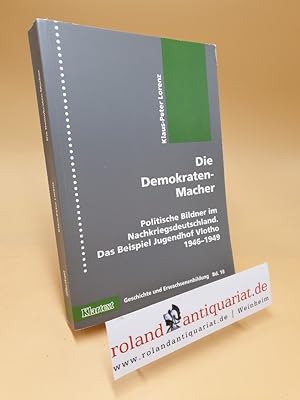 Imagen del vendedor de Die Demokraten-Macher : politische Bildner im Nachkriegsdeutschland ; das Beispiel Jugendhof Vlotho 1946 - 1949 / Klaus-Peter Lorenz / Geschichte und Erwachsenenbildung ; Bd. 18 a la venta por Roland Antiquariat UG haftungsbeschrnkt