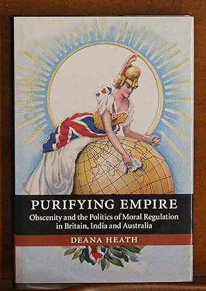 Purifying Empire: Obscenity and the Politics of Moral Regulation in Britain, India and Australia