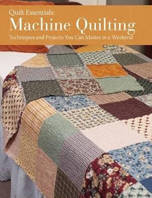 Bild des Verkufers fr Machine Quilting: Techniques and Projects You Can Master in a Weekend (Quilt Essentials) zum Verkauf von WeBuyBooks