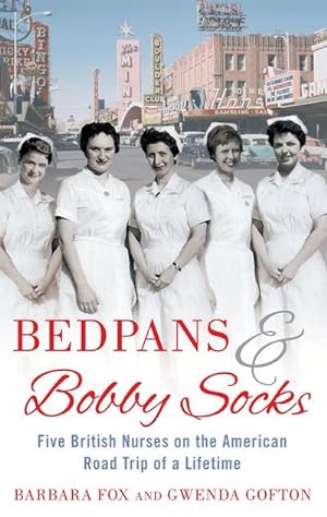 Bild des Verkufers fr Bedpans and Bobby Socks : Five British Nurses on the American Road Trip of a Lifetime zum Verkauf von Smartbuy