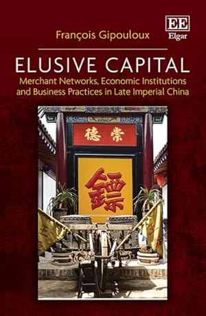 Seller image for Elusive Capital : Merchant Networks, Economic Institutions and Business Practices in Late Imperial China for sale by GreatBookPrices