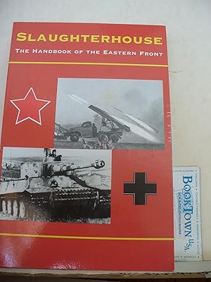 Imagen del vendedor de Slaughterhouse: The Handbook Of The Eastern Front a la venta por Thomas F. Pesce'
