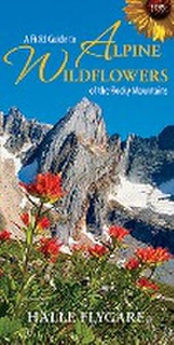 Bild des Verkufers fr A Field Guide to Alpine Wildflowers of the Rocky Mountains (Field Guide To. (Harbour Publishing)) zum Verkauf von Smartbuy