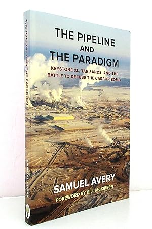 The Pipeline and The Paradigm: Keystone XL, Tar Sands, And The Battle to Defuse The Carbon Bomb