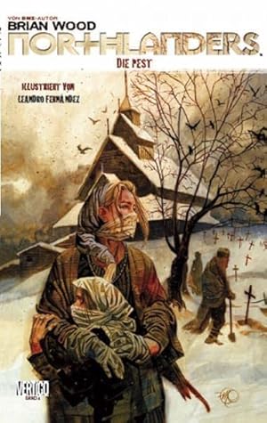 Northlanders; Teil: Bd. 4., Die Pest. [Brian Wood, Autor. Leandro Fernández, Zeichn. Bernd Kronsb...