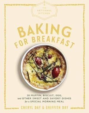 Bild des Verkufers fr Artisanal Kitchen: Baking for Breakfast, The: 33 Muffin, Biscuit, Egg, and Other Sweet and Savory Dishes for a Special Morning Meal zum Verkauf von WeBuyBooks