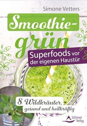 Bild des Verkufers fr Smoothiegrn - Superfoods vor der eigenen Haustr : 8 Wildkruter, gesund und heilkrftig zum Verkauf von Smartbuy