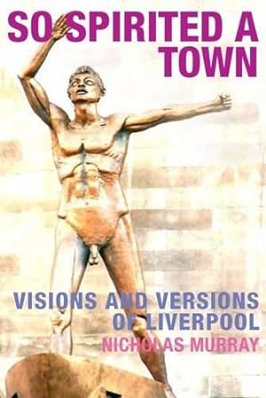 Seller image for So Spirited a Town: Visions and Versions of Liverpool for sale by WeBuyBooks