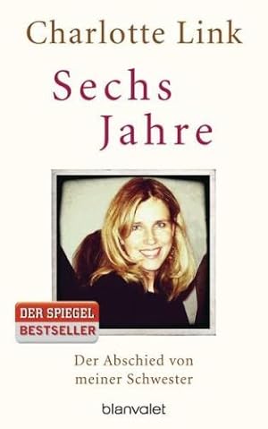 Bild des Verkufers fr Sechs Jahre: Der Abschied von meiner Schwester zum Verkauf von WeBuyBooks