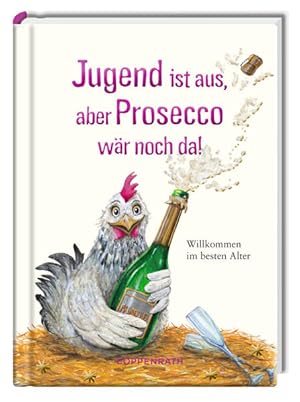 Jugend ist aus, aber Prosecco wär noch da! Willkommen im besten Alter.