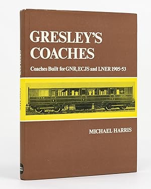 Gresley's Coaches. Coaches built for GNR, ECJS and LNER, 1905-53