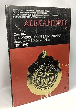Alexandrie V - Les ampoules de Saint Ménas découvertes à Kôme el-Dikka 1961-1981