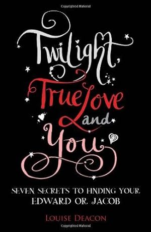 Bild des Verkufers fr Twilight, True Love and You: Seven Secret Steps to Finding Your Edward or Jacob zum Verkauf von WeBuyBooks
