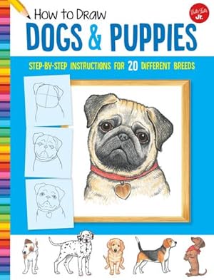 Bild des Verkufers fr How to Draw Dogs & Puppies : Step-by-step instructions for 20 different breeds zum Verkauf von Smartbuy