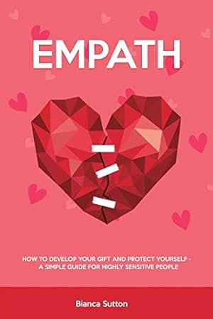 Imagen del vendedor de Empath: How to Develop Your Gift and Protect Yourself - A Simple Guide for Highly Sensitive People a la venta por WeBuyBooks