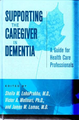 Supporting the Caregiver in Dementia : A Guide for Health Care Professionals