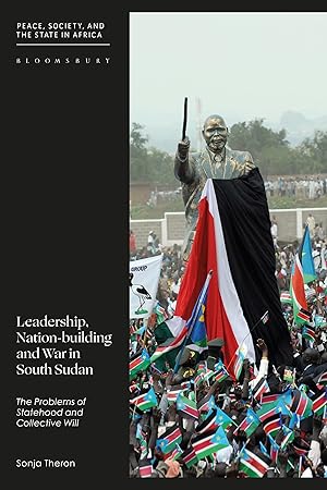 Bild des Verkufers fr Leadership, Nation-Building and War in South Sudan: The Problems of Statehood and Collective Will zum Verkauf von moluna