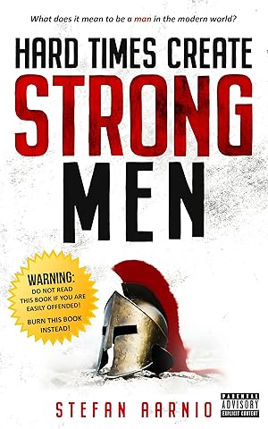 Bild des Verkufers fr Hard Times Create Strong Men: Why the World Craves Leadership and How You Can Step Up to Fill the Need zum Verkauf von moluna