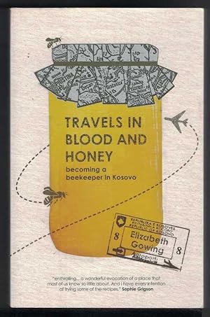 Immagine del venditore per TRAVELS IN BLOOD AND HONEY Becoming a Beekeeper in Kosovo venduto da M. & A. Simper Bookbinders & Booksellers