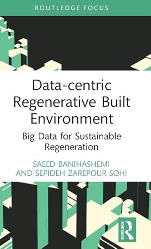 Imagen del vendedor de Data-centric Regenerative Built Environment : Big Data for Sustainable Regeneration a la venta por AHA-BUCH GmbH