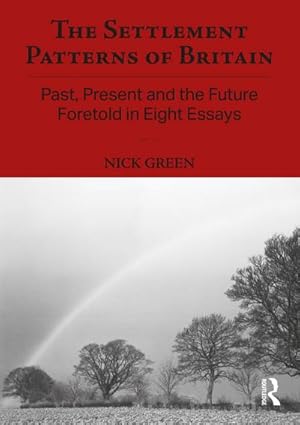 Immagine del venditore per The Settlement Patterns of Britain : Past, Present and the Future Foretold in Eight Essays venduto da AHA-BUCH GmbH