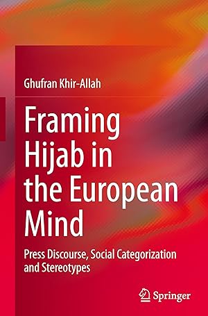 Imagen del vendedor de Framing Hijab in the European Mind: Press Discourse, Social Categorization and Stereotypes a la venta por moluna