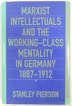 Bild des Verkufers fr Marxist Intellectuals and the Working-Class Mentality in Germany 1887-1912 zum Verkauf von PsychoBabel & Skoob Books