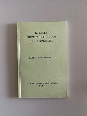 Kleines Fremdwörterbuch der Pilzkunde: Lateinisch-Deutsch.: Lörtscher, Friedrich: