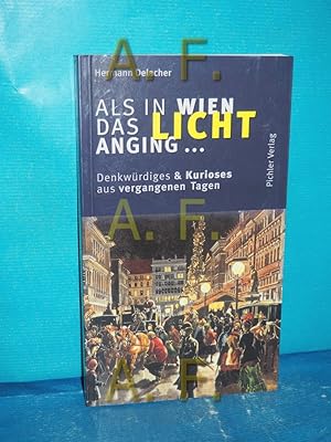Imagen del vendedor de Als in Wien das Licht anging . : Denkwrdiges & Kurioses aus vergangenen Tagen. a la venta por Antiquarische Fundgrube e.U.