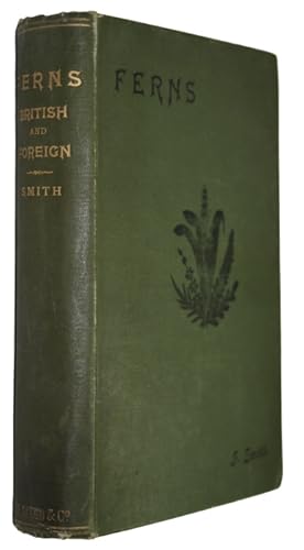 Bild des Verkufers fr Ferns: British & Foreign. The History, Organography, Classification, and Enumeration of the Species of Garden Ferns with A Treatise on their Cultivation, etc. etc. zum Verkauf von PEMBERLEY NATURAL HISTORY BOOKS BA, ABA