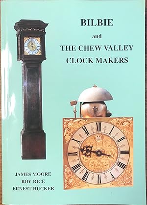 Bilbie and the Chew Valley Clockmakers. The Story of the Renowned Family of Somerset Bellfounder/...