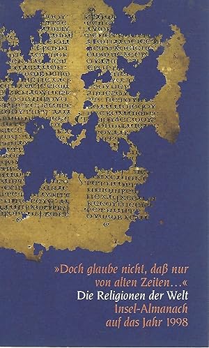 "Insel-Almanach auf das Jahr 1998. "Doch glaube nicht, daß nur von alten Zeiten". Die Religionen...