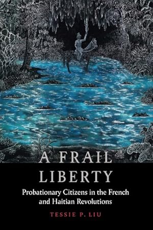 Bild des Verkufers fr Frail Liberty : Probationary Citizens in the French and Haitian Revolutions zum Verkauf von GreatBookPrices