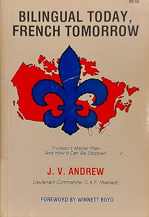 Seller image for Bilingual Today, French Tomorrow. Trudeau's Master Plan And How It Can Be Stopped for sale by Mister-Seekers Bookstore