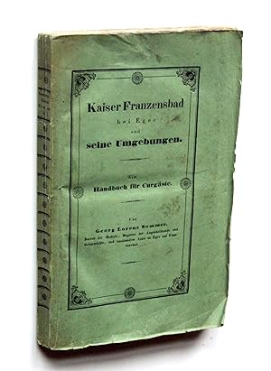 Bild des Verkufers fr Kaiser Franzensbad bei Eger und seine Umgebungen. Ein Handbuch fr Curgste. zum Verkauf von Versandantiquariat Hsl