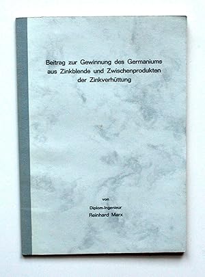 Seller image for Beitrag zur Gewinnung des Germaniums aus Zinkblende und Zwischenprodukten der Zinkverhttung. Dissertation an der Fakultt fr Bergbau und Httenwesen der Rheinisch-Westflischen Technischen Hochschule Aachen. for sale by Versandantiquariat Hsl