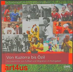 Von Kuzorra bis Özil : Die Geschichte von Fußball und Migration im Ruhrgebiet ; Begleitbuch zur A...