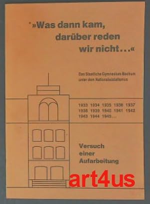 Bild des Verkufers fr Was dann kam, darber reden wir nicht. . .: Das Staatliche Gymnasium Bochum unter dem Nationalsozialismus zum Verkauf von art4us - Antiquariat