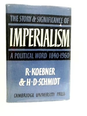 Imperialism: The Story & Significance of a Political Word, 1840â"1960